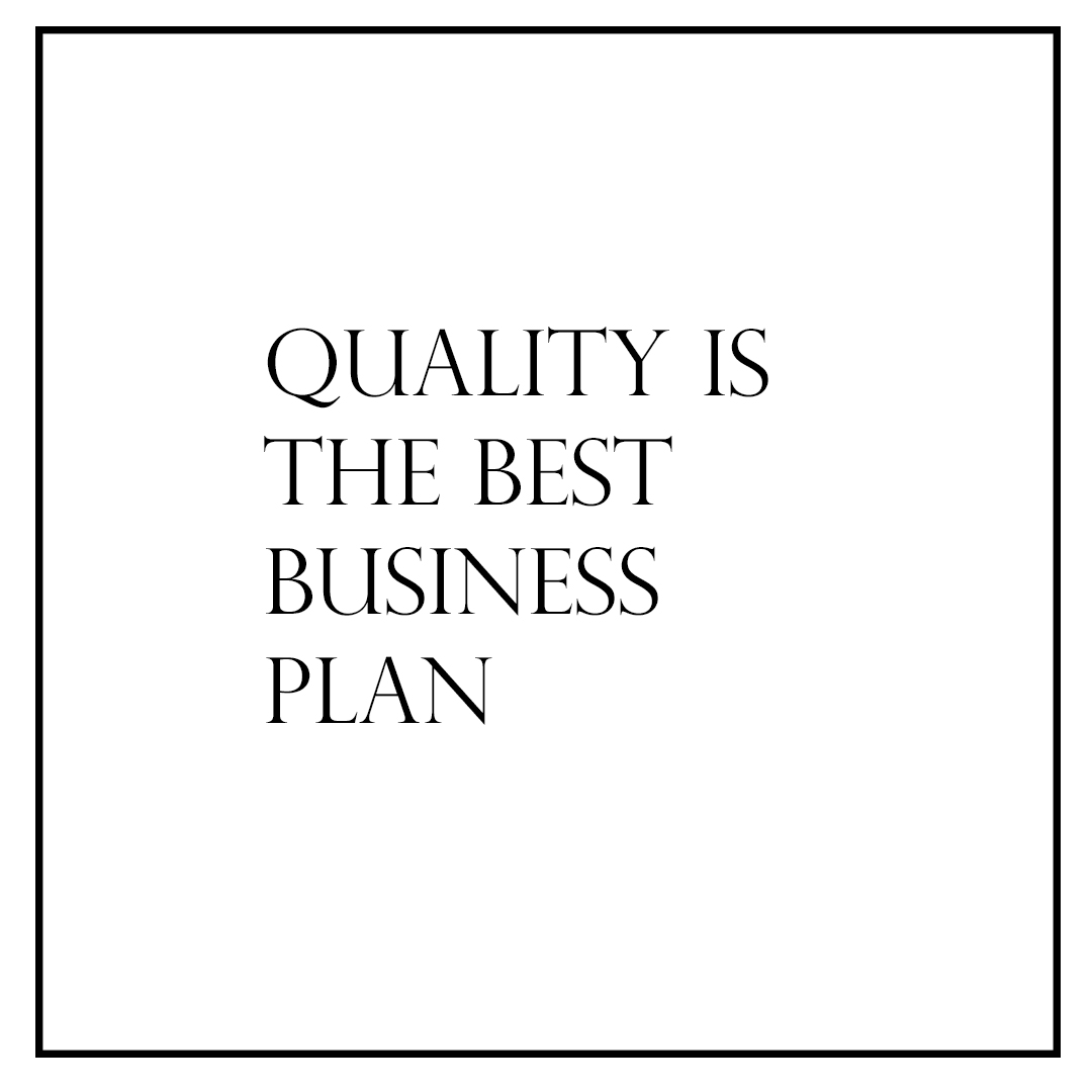 Quality is the best business plan